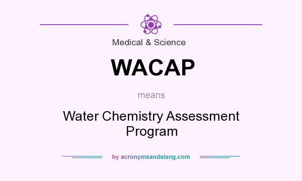 What does WACAP mean? It stands for Water Chemistry Assessment Program