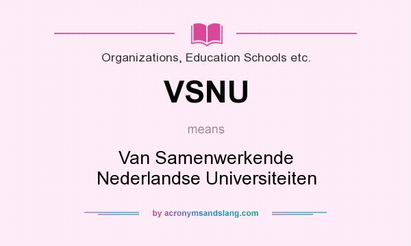What does VSNU mean? It stands for Van Samenwerkende Nederlandse Universiteiten