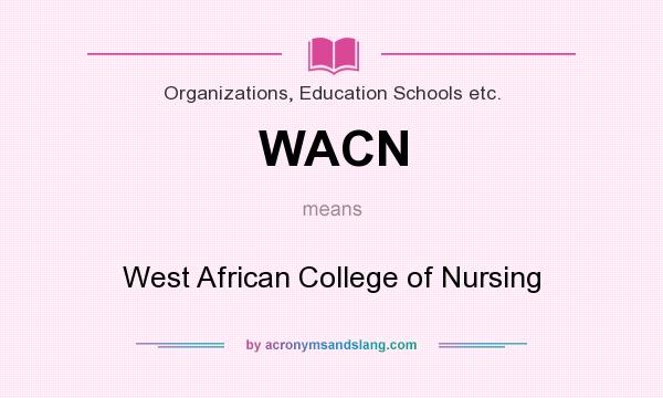 What does WACN mean? It stands for West African College of Nursing