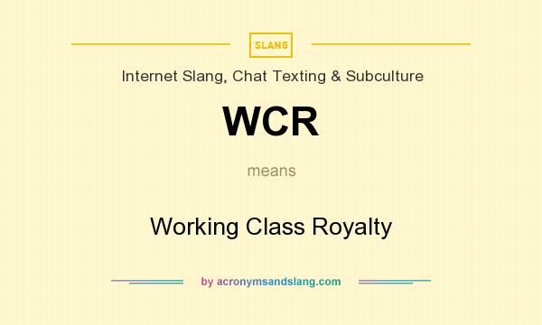 What does WCR mean? It stands for Working Class Royalty