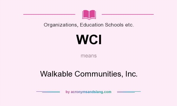 What does WCI mean? It stands for Walkable Communities, Inc.