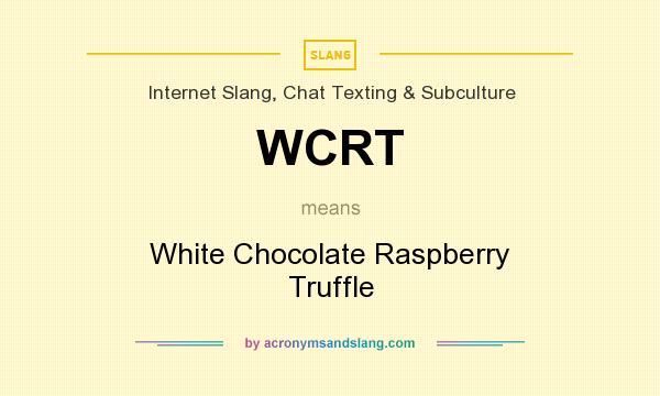 What does WCRT mean? It stands for White Chocolate Raspberry Truffle