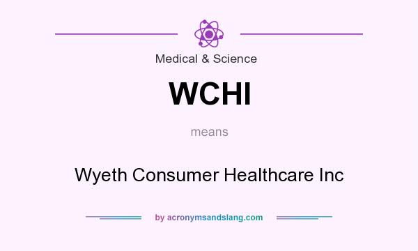 What does WCHI mean? It stands for Wyeth Consumer Healthcare Inc