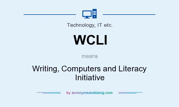 What does WCLI mean? It stands for Writing, Computers and Literacy Initiative