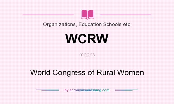 What does WCRW mean? It stands for World Congress of Rural Women
