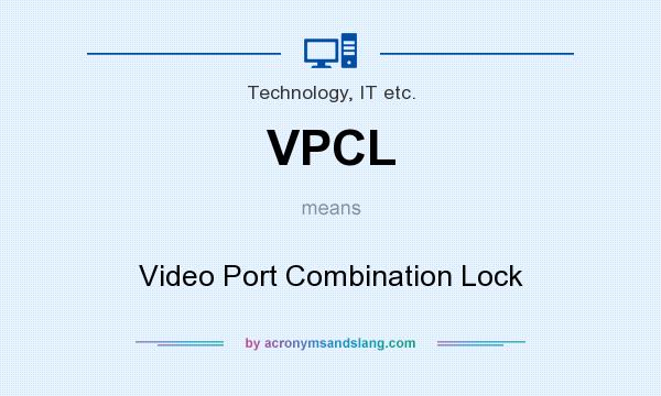 What does VPCL mean? It stands for Video Port Combination Lock