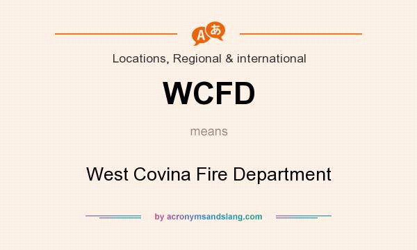 What does WCFD mean? It stands for West Covina Fire Department