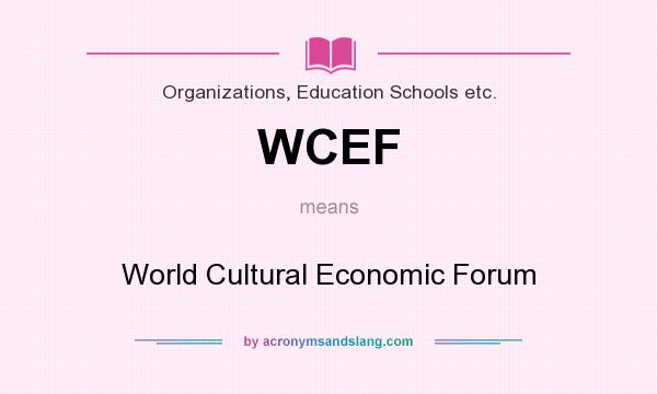 What does WCEF mean? It stands for World Cultural Economic Forum