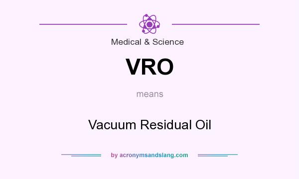 What does VRO mean? It stands for Vacuum Residual Oil