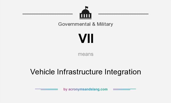 What does VII mean? It stands for Vehicle Infrastructure Integration