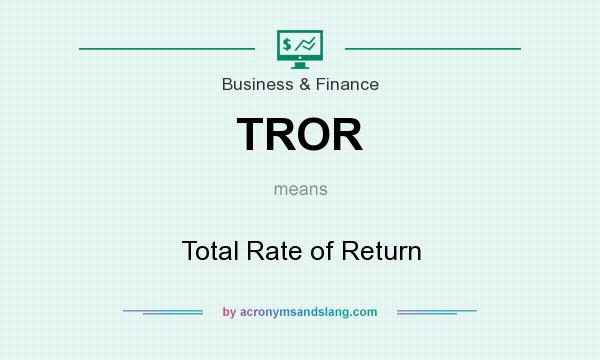 What does TROR mean? It stands for Total Rate of Return