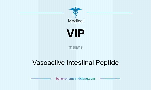What does VIP mean? It stands for Vasoactive Intestinal Peptide