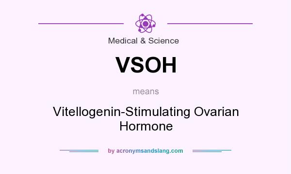What does VSOH mean? It stands for Vitellogenin-Stimulating Ovarian Hormone
