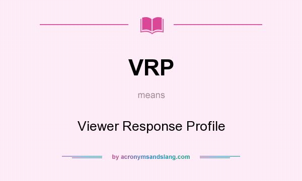 What does VRP mean? It stands for Viewer Response Profile