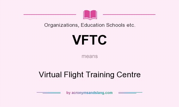 What does VFTC mean? It stands for Virtual Flight Training Centre