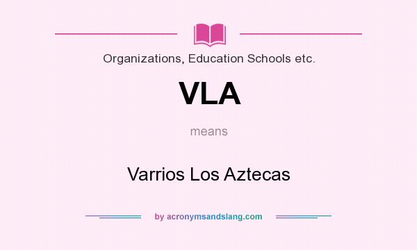 What does VLA mean? It stands for Varrios Los Aztecas