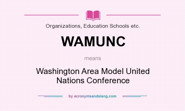 What does WAMUNC mean? It stands for Washington Area Model United Nations Conference
