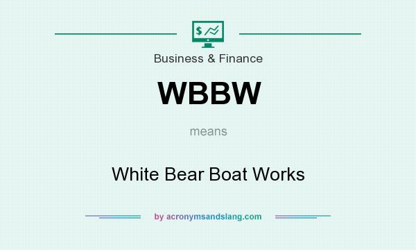 What does WBBW mean? It stands for White Bear Boat Works