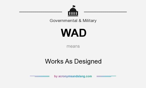 What does WAD mean? It stands for Works As Designed