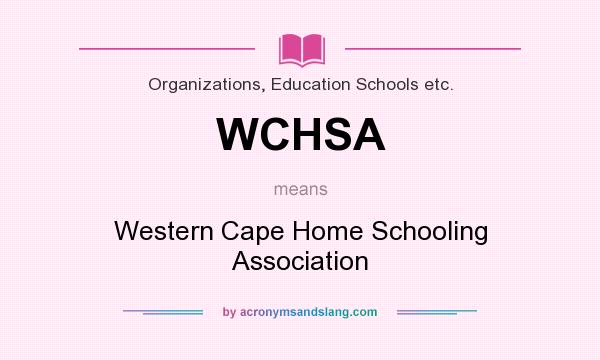 What does WCHSA mean? It stands for Western Cape Home Schooling Association