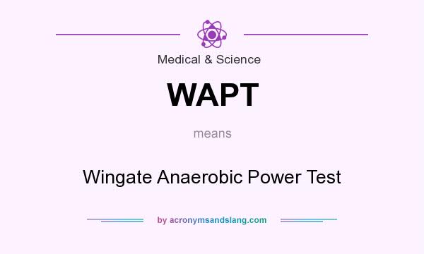 What does WAPT mean? It stands for Wingate Anaerobic Power Test