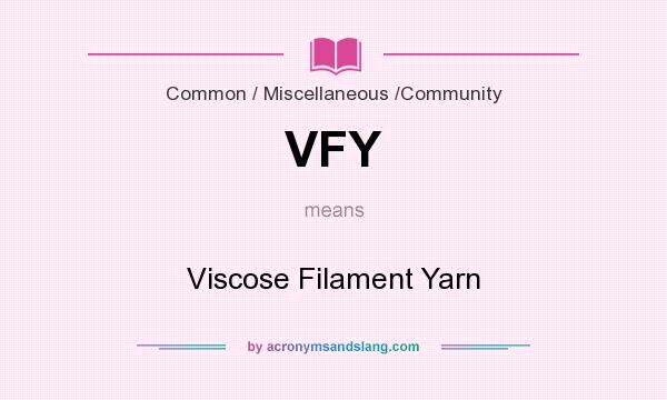What does VFY mean? It stands for Viscose Filament Yarn
