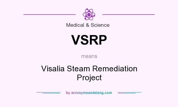 What does VSRP mean? It stands for Visalia Steam Remediation Project
