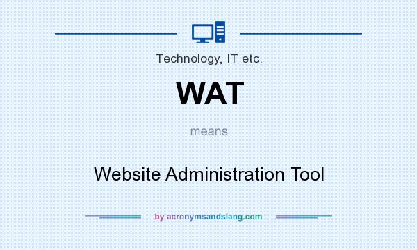 What does WAT mean? It stands for Website Administration Tool