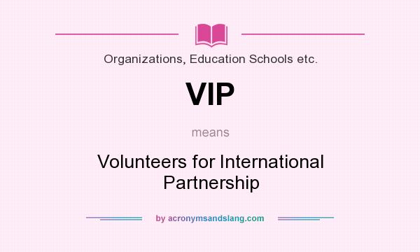 What does VIP mean? It stands for Volunteers for International Partnership