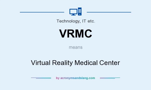 What does VRMC mean? It stands for Virtual Reality Medical Center
