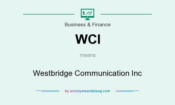 What does WCI mean? It stands for Westbridge Communication Inc