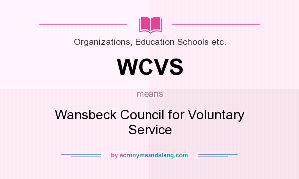 What does WCVS mean? It stands for Wansbeck Council for Voluntary Service