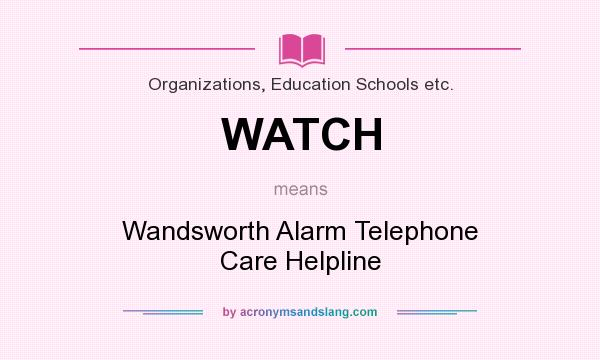 What does WATCH mean? It stands for Wandsworth Alarm Telephone Care Helpline
