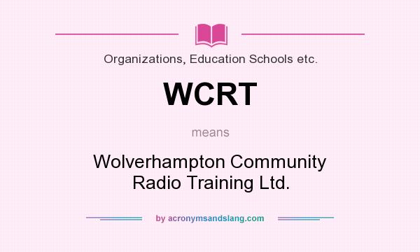 What does WCRT mean? It stands for Wolverhampton Community Radio Training Ltd.