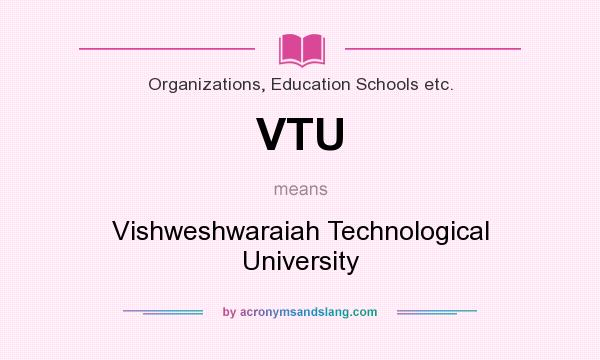 What does VTU mean? It stands for Vishweshwaraiah Technological University