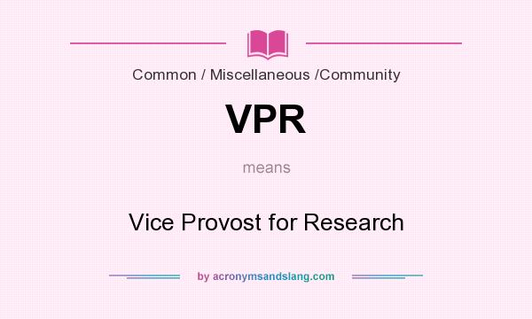 What does VPR mean? It stands for Vice Provost for Research