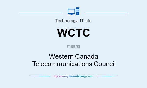 What does WCTC mean? It stands for Western Canada Telecommunications Council
