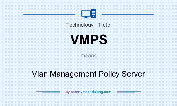 What does VMPS mean? It stands for Vlan Management Policy Server
