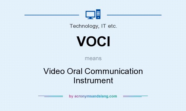 What does VOCI mean? It stands for Video Oral Communication Instrument