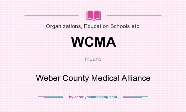 What does WCMA mean? It stands for Weber County Medical Alliance