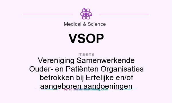 What does VSOP mean? It stands for Vereniging Samenwerkende Ouder- en Patiënten Organisaties betrokken bij Erfelijke en/of aangeboren aandoeningen