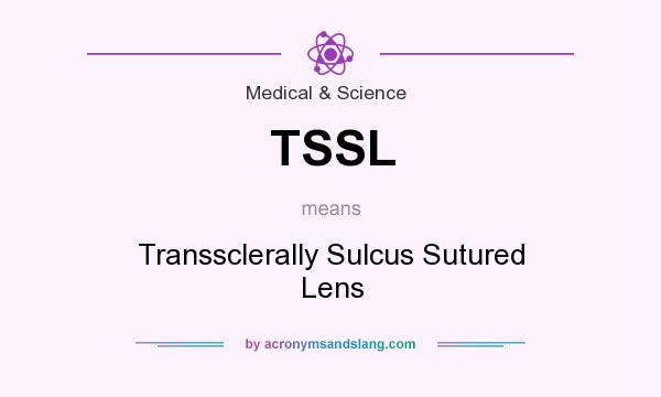 What does TSSL mean? It stands for Transsclerally Sulcus Sutured Lens