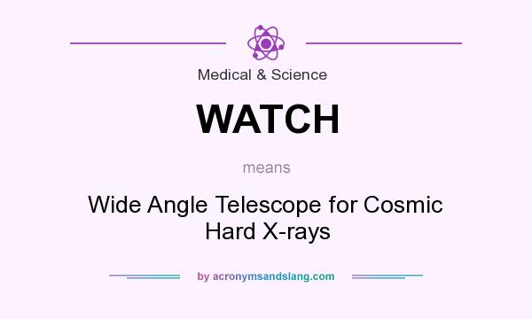What does WATCH mean? It stands for Wide Angle Telescope for Cosmic Hard X-rays