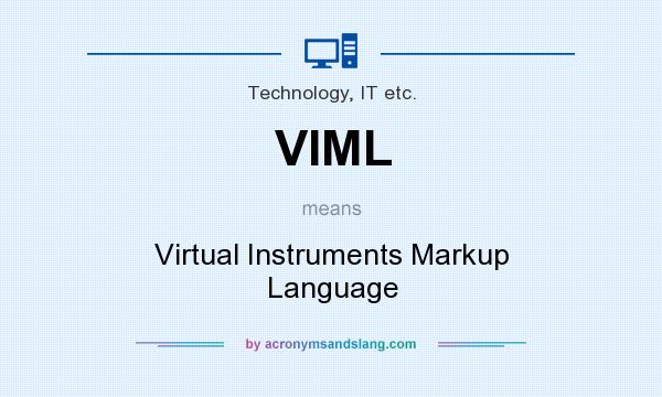 What does VIML mean? It stands for Virtual Instruments Markup Language
