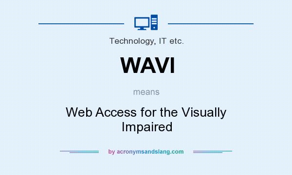 What does WAVI mean? It stands for Web Access for the Visually Impaired
