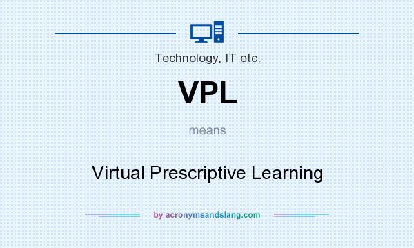 What does VPL mean? It stands for Virtual Prescriptive Learning