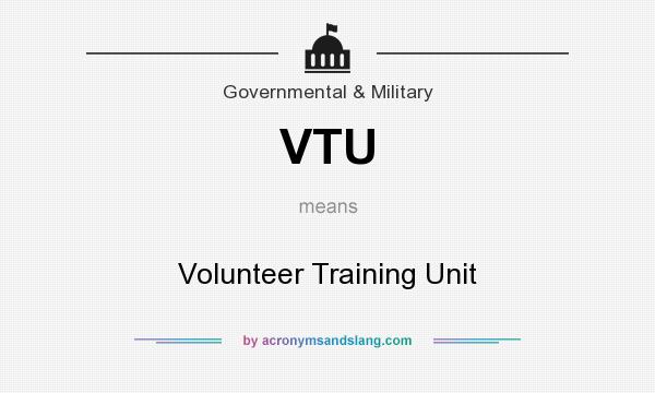 What does VTU mean? It stands for Volunteer Training Unit