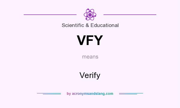 What does VFY mean? It stands for Verify