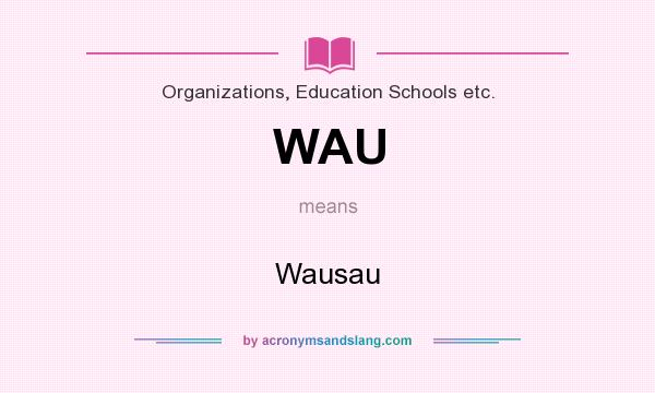 What does WAU mean? It stands for Wausau