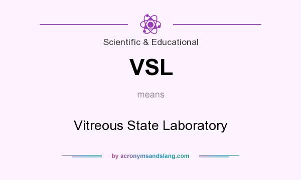 What does VSL mean? It stands for Vitreous State Laboratory
